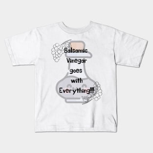 Balsamic Vinegar goes on everything, Food Kids T-Shirt